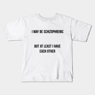 I May be Schizophrenic Kids T-Shirt